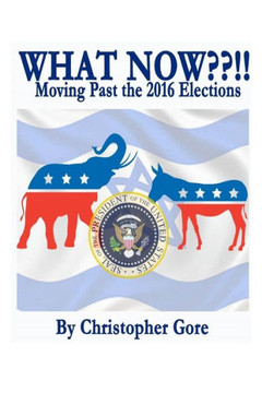 What Now??!!: Moving Past The Election Of 2016 (The Jeremiah Letters)
