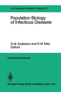 Population Biology of Infectious Diseases: Report of the Dahlem Workshop on Population Biology of Infectious Disease Agents Berlin 1982, March 14 - 19