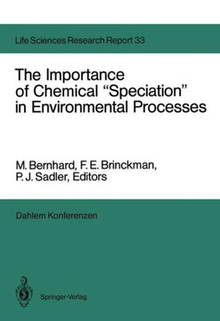 The Importance of Chemical ""Speciation"" in Environmental Processes: Report of the Dahlem Workshop on the Importance of Chemical ""Speciation"" in Enviro