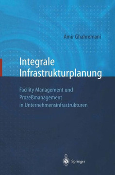 Integrale Infrastrukturplanung: Facility Management Und Proze?management in Unternehmensinfrastrukturen