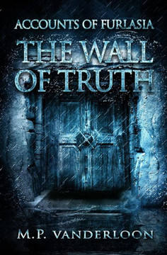 The Wall Of Truth: (Accounts Of Furlasia Book 2) The Wall Of Truth: (Accounts Of Furlasia Book 2)