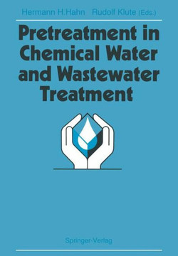 Pretreatment in Chemical Water and Wastewater Treatment: Proceedings of the 3rd Gothenburg Symposium 1988, 1.-3. Juni 1988, Gothenburg Pretreatment in Chemical Water and Wastewater Treatment: Proceedings of the 3rd Gothenburg Symposium 1988, 1.-3. Juni 1988, Gothenburg