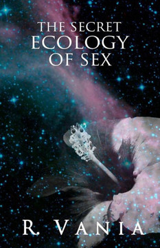 The Secret Ecology Of Sex