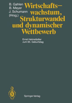 Wirtschaftswachstum, Strukturwandel Und Dynamischer Wettbewerb: Ernst Helmst?dter Zum 65. Geburtstag