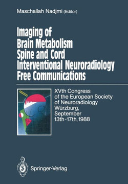Imaging of Brain Metabolism Spine and Cord Interventional Neuroradiology Free Communications: Xvth Congress of the European Society of Neuroradiology