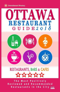 Ottawa Restaurant Guide 2018: Best Rated Restaurants In Ottawa, Canada - 500 Restaurants, Bars And Cafés Recommended For Visitors, 2018