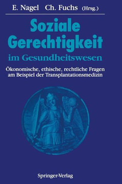 Soziale Gerechtigkeit Im Gesundheitswesen: ?konomische, Ethische, Rechtliche Fragen Am Beispiel Der Transplantationsmedizin