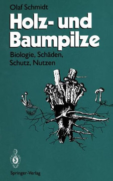 Holz- Und Baumpilze: Biologie, Sch?den, Schutz, Nutzen