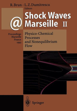 Shock Waves @ Marseille II: Physico-Chemical Processes and Nonequilibrium Flow Proceedings of the 19th International Symposium on Shock Waves Held