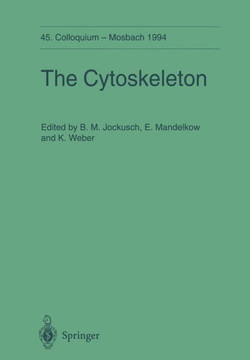 The Cytoskeleton: 45. Colloquium Der Gesellschaft F?r Biologische Chemie 14.-16. April 1994 in Mosbach/Baden