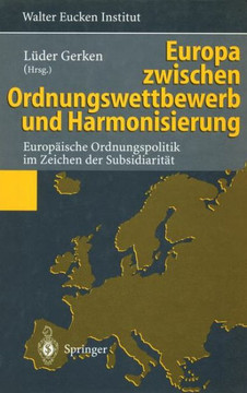 Europa Zwischen Ordnungswettbewerb Und Harmonisierung: Europ?ische Ordnungspolitik Im Zeichen Der Subsidiarit?t