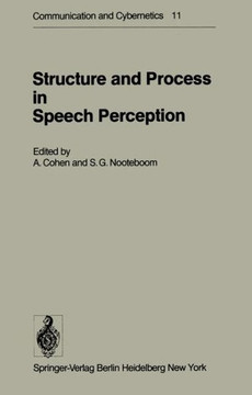 Structure and Process in Speech Perception: Proceedings of the Symposium on Dynamic Aspects of Speech Perception Held at I.P.O., Eindhoven, Netherland