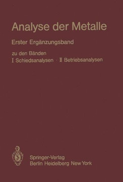 Analyse Der Metalle: Erster Erg?nzungsband Zu Den B?nden I Schiedsanalysen - II Betriebsanalysen
