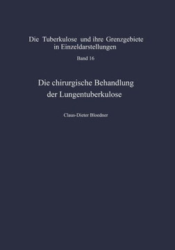 Die Chirurgische Behandlung Der Lungentuberkulose: Indikationen Und Ergebnisse Die Chirurgische Behandlung Der Lungentuberkulose: Indikationen Und Ergebnisse