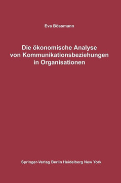 Die ?konomische Analyse Von Kommunikationsbeziehungen in Organisationen Die ?konomische Analyse Von Kommunikationsbeziehungen in Organisationen