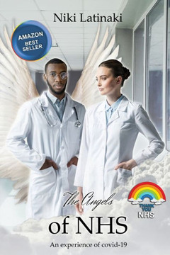 The Angels Of Nhs: An Experience Of Covid-19 The Angels Of Nhs: An Experience Of Covid-19