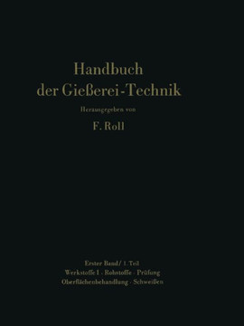 Handbuch Der Gie?erei-Technik: Band 1 / 1. Teil Werkstoffe I - Rohstoffe - Pr?fung Oberfl?chenbehandlung - Schwei?en