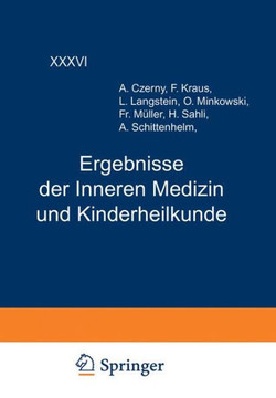 Ergebnisse Der Inneren Medizin Und Kinderheilkunde: Sechsunddreissigster Band Ergebnisse Der Inneren Medizin Und Kinderheilkunde: Sechsunddreissigster Band