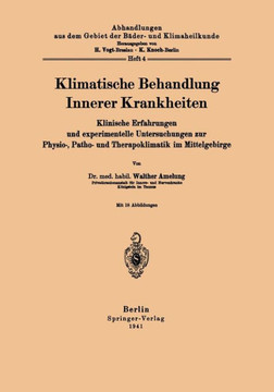 Klimatische Behandlung Innerer Krankheiten: Klinische Erfahrungen Und Experimentelle Untersuchungen Zur Physio-, Patho- Und Therapoklimatik Im Mittelg