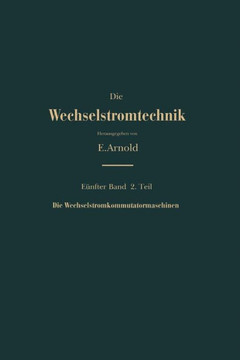 Die Asynchronen Wechselstrommaschinen: Zweiter Teil Die Wechselstromkommutatormaschinen. Ihre Theorie, Berechnung, Konstruktion Und Arbeitsweise