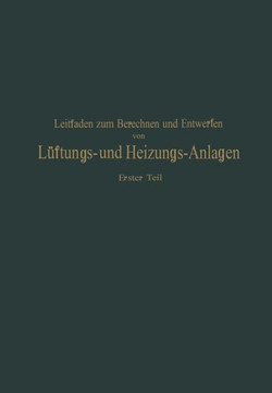 Leitfaden Zum Berechnen Und Entwerfen Von L?ftungs- Und Heizungs-Anlagen: Erster Teil Ein Hand- Und Lehrbuch F?r Ingenieure Und Architekten