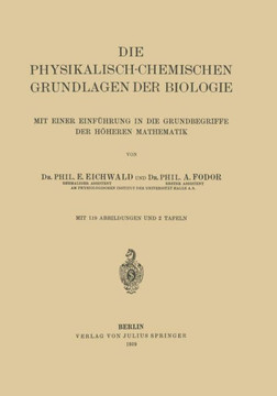 Die Physikalisch-Chemischen Grundlagen Der Biologie: Mit Einer Einf?hrung in Die Grundbegriffe Der H?heren Mathematik