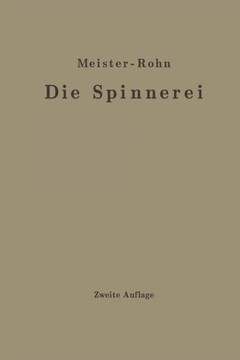Die Spinnerei in Technologischer Darstellung: Ein Hilfsbuch F?r Den Unterricht in Der Spinnerei an Technischen Lehranstalten Und Zur Selbstausbildung