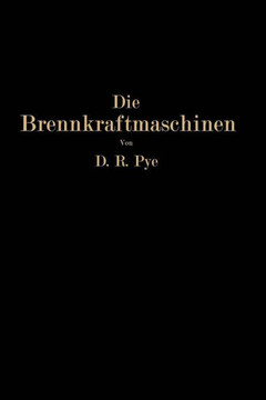 Die Brennkraftmaschinen: Arbeitsverfahren, Brennstoffe, Detonation, Verbrennung Wirkungsgrad, Maschinenuntersuchungen