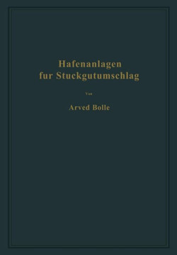 Hafenanlagen F?r St?ckgutumschlag: Ausgew?hlte Kapitel Aus Dem Seehafenbau