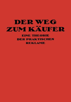 Der Weg Zum K?ufer: Eine Theorie Der Praktischen Reklame