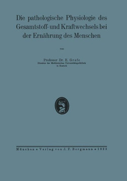 Die Pathologische Physiologie Des Gesamtstoff- Und Kraftwechsels Bei Der Ern?hrung Des Menschen