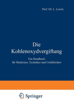 Die Kohlenoxydvergiftung: Ein Handbuch F?r Mediziner, Techniker Und Unfallrichter Die Kohlenoxydvergiftung: Ein Handbuch F?r Mediziner, Techniker Und Unfallrichter