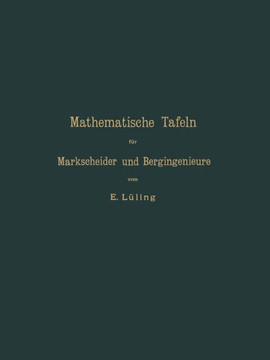 Mathematische Tafeln F?r Markscheider Und Bergingenieure Sowie Zum Gebrauche F?r Bergschulen