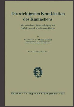 Die Wichtigsten Krankheiten Des Kaninchens: Mit Besonderer Ber?cksichtigung Der Infektions- Und Invasionskrankheiten