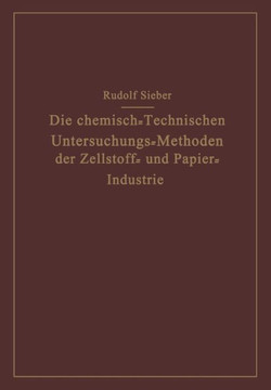 Die Chemisch-Technischen Untersuchungs-Methoden Der Zellstoff- Und Papier-Industrie