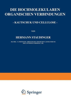 Die Hochmolekularen Organischen Verbindungen - Kautschuk Und Cellulose - Die Hochmolekularen Organischen Verbindungen - Kautschuk Und Cellulose -