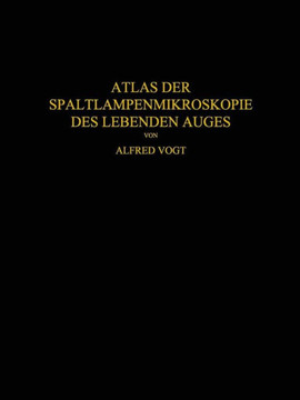 Atlas Der Spaltlampenmikroskopie Des Lebenden Auges: Mit Anleitung Zur Technik Und Methodik Der Untersuchung
