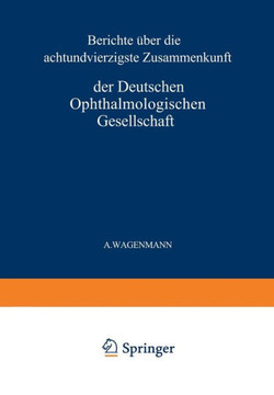 Bericht ?ber Die Achtundvierzigste Zusammenkunft Der Deutschen Ophthalmologischen Gesellschaft in Heidelberg 1930 Bericht ?ber Die Achtundvierzigste Zusammenkunft Der Deutschen Ophthalmologischen Gesellschaft in Heidelberg 1930