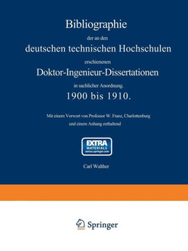 Bibliographie Der an Den Deutschen Technischen Hochschulen Erschienenen Doktor-Ingenieur-Dissertationen in Sachlicher Anordnung. 1900 Bis 1910