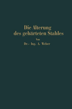 Die Nat?rliche Und K?nstliche Alterung Des Geh?rteten Stahles: Physikalische Und Metallographische Untersuchungen