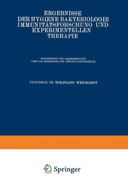 Ergebnisse Der Hygiene Bakteriologie Immunit?tsforschung Und Experimentellen Therapie: Fortsetzung Des Jahresberichts ?ber Die Ergebnisse Der Immunit? Ergebnisse Der Hygiene Bakteriologie Immunit?tsforschung Und Experimentellen Therapie: Fortsetzung Des Jahresberichts ?ber Die Ergebnisse Der Immunit?