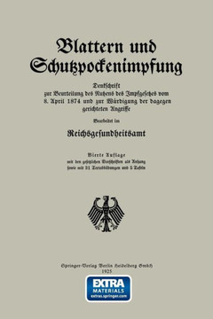 Blattern Und Schutzpockenimpfung: Denkschrift Zur Beurteilung Des Nutzens Des Impfgesetzes Vom 8. April 1874 Und Zur Wurdigung Der Dagegen Gerichteten