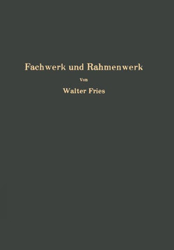 Fachwerk Und Rahmenwerk: Ein Systematischer Grundri? Der Statik Des Ebenen Tragwerkes
