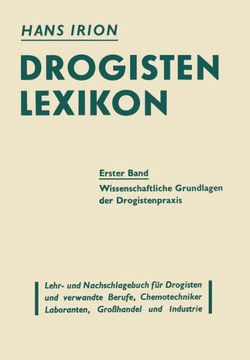 Drogisten-Lexikon Ein Lehr- Und Nachschlagebuch F?r Drogisten Und Verwandte Berufe, Chemotechniker Laboranten, Gro?handel Und Industrie: Erster Band D