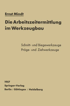 Die Arbeitszeitermittlung Im Werkzeugbau: Schnitt-, Biege-, Pr?ge- Und Ziehwerkzeuge