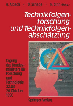 Technikfolgenforschung Und Technikfolgenabsch?tzung: Tagung Des Bundesministers F?r Forschung Und Technologie 22. Bis 24. Oktober 1990