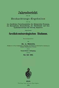 Jahresbericht ?ber Die Beobachtungs - Ergebnisse: Den Forstlichen Versuchsanstalten Des K?nigreichs Preussen, Des Herzogthums Braunschweig, Der Reichs