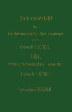 Jahresbericht ?ber Die Beobachtungs-Ergebnisse: Den Forstlichen Versuchsanstalten Des K?nigreichs Preussen, Des Herzogthums Braunschweig, Der Th?ringi