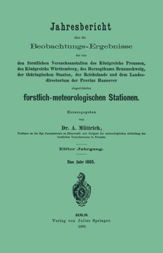 Jahresbericht ?ber Die Beobachtungs-Ergebnisse: Den Forstlichen Versuchsanstalten Des K?nigreichs Preussen, Des K?nigreichs W?rttemberg, Des Herzogthu
