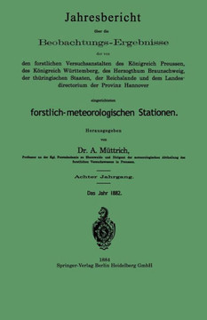 Jahresbericht ?ber Die Beobachtungs-Ergebnisse: Der Von Den Forstlichen Versuchsanstalten Des K?nigreich Preussen, Des K?nigreich W?rttemberg, Des Her